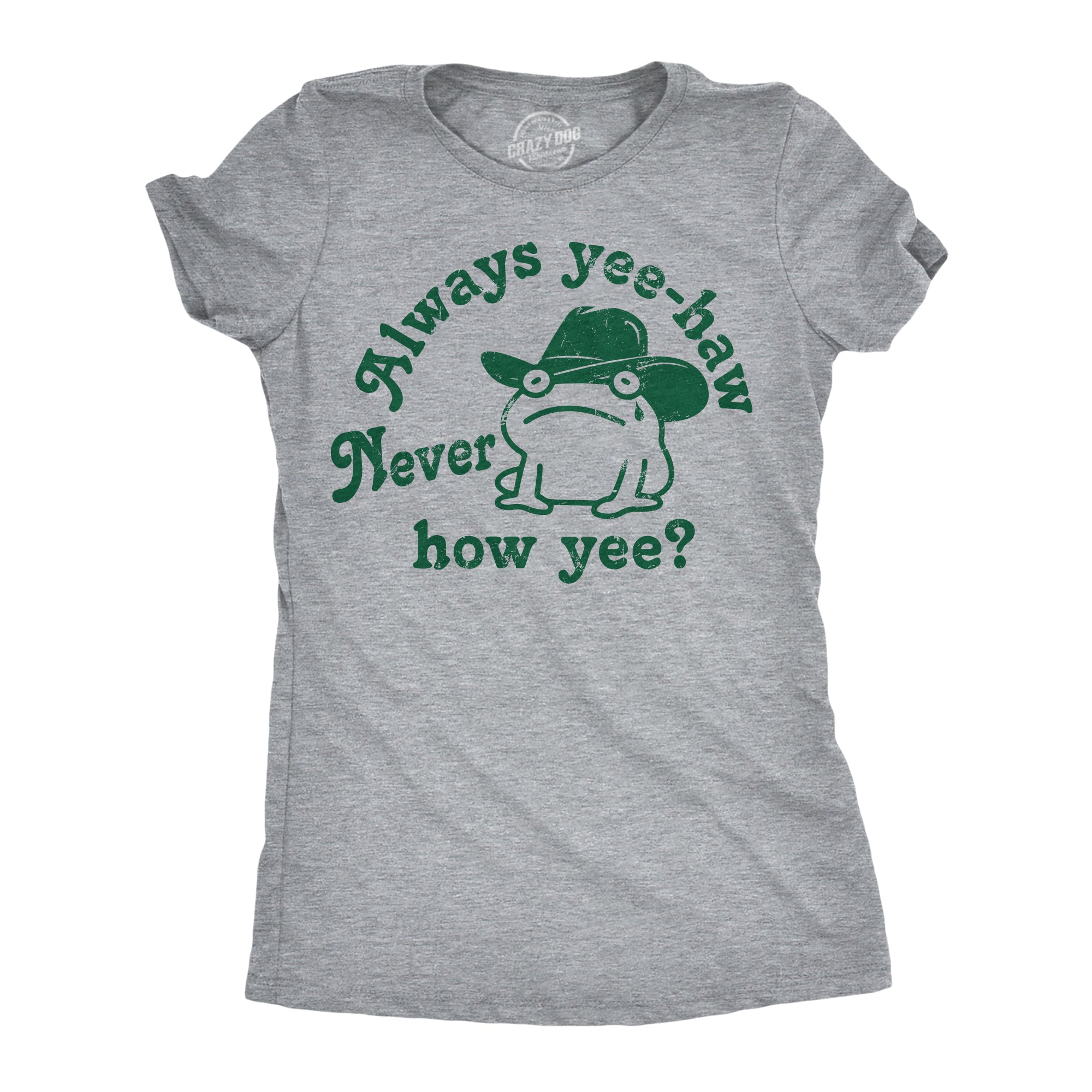 Funny Light Heather Grey - Always Yee Haw Always Yee Haw Never How Yee Womens T Shirt Nerdy sarcastic Tee
