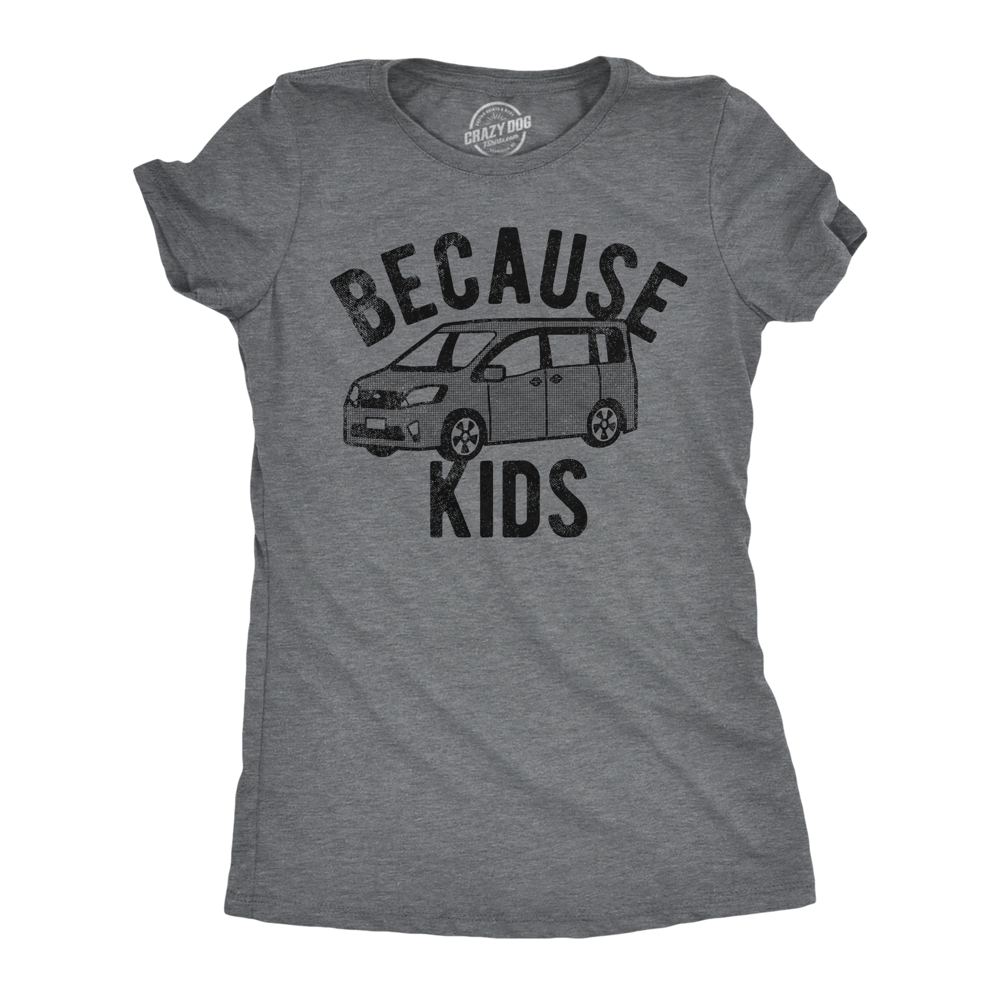 Funny Dark Heather Grey - Because Kids Because Kids Womens T Shirt Nerdy sarcastic Tee