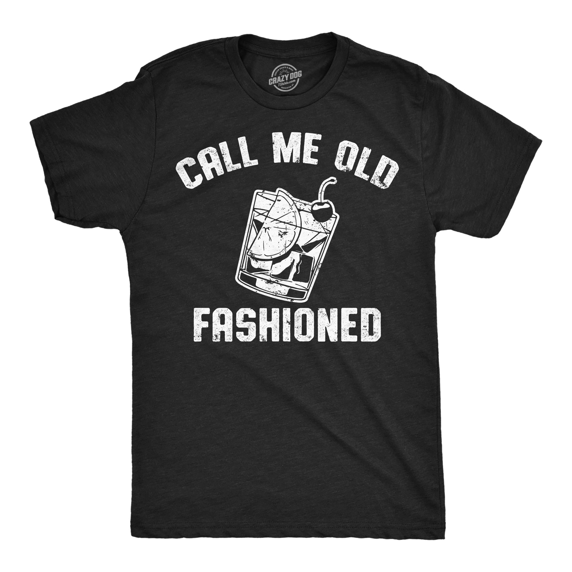 Funny Heather Black - Call Me Old Fashioned Call Me Old Fashioned Mens T Shirt Nerdy Drinking sarcastic Tee