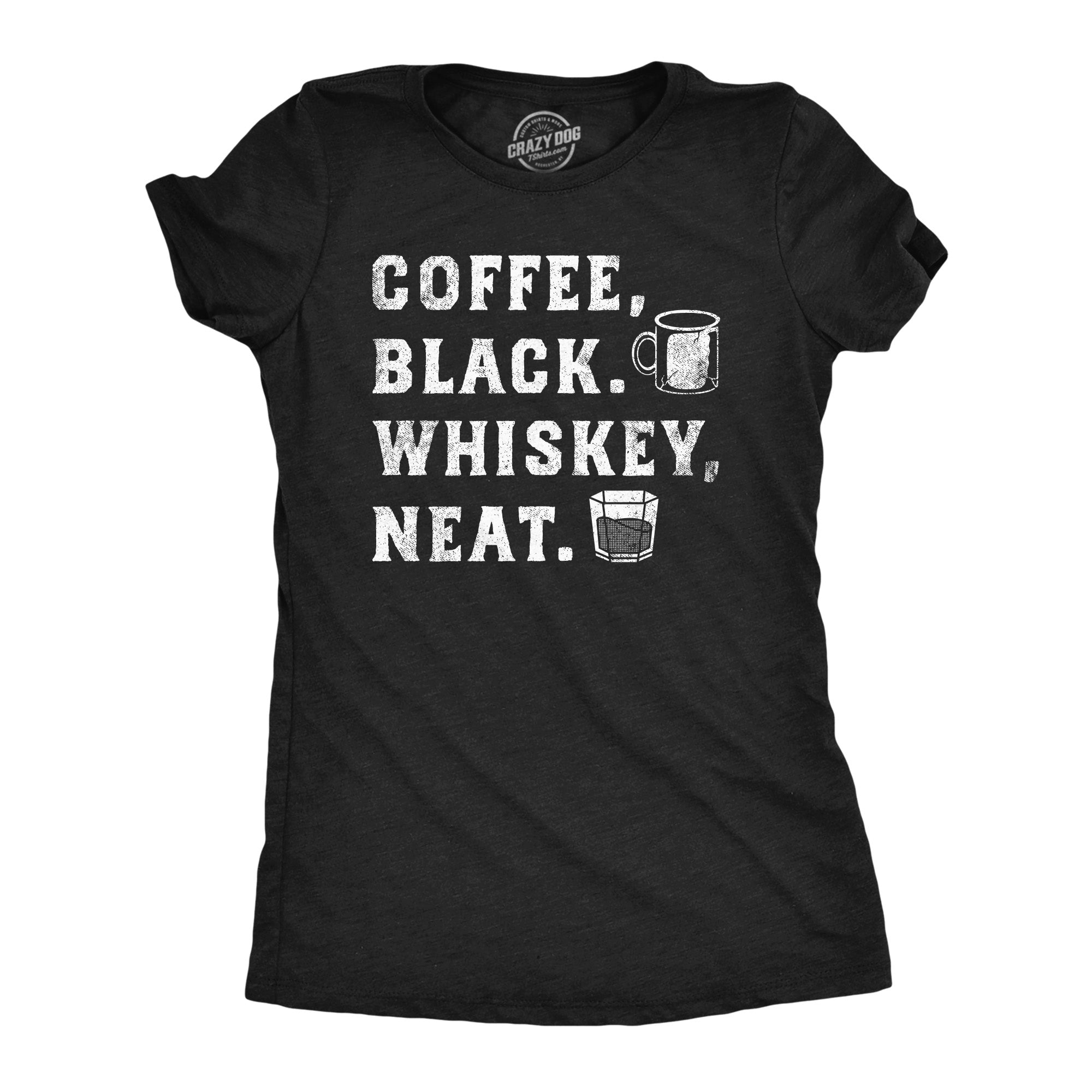 Funny Heather Black - Coffee Black Whiskey Neat Coffee Black Whiskey Neat Womens T Shirt Nerdy Coffee Liquor Drinking Tee