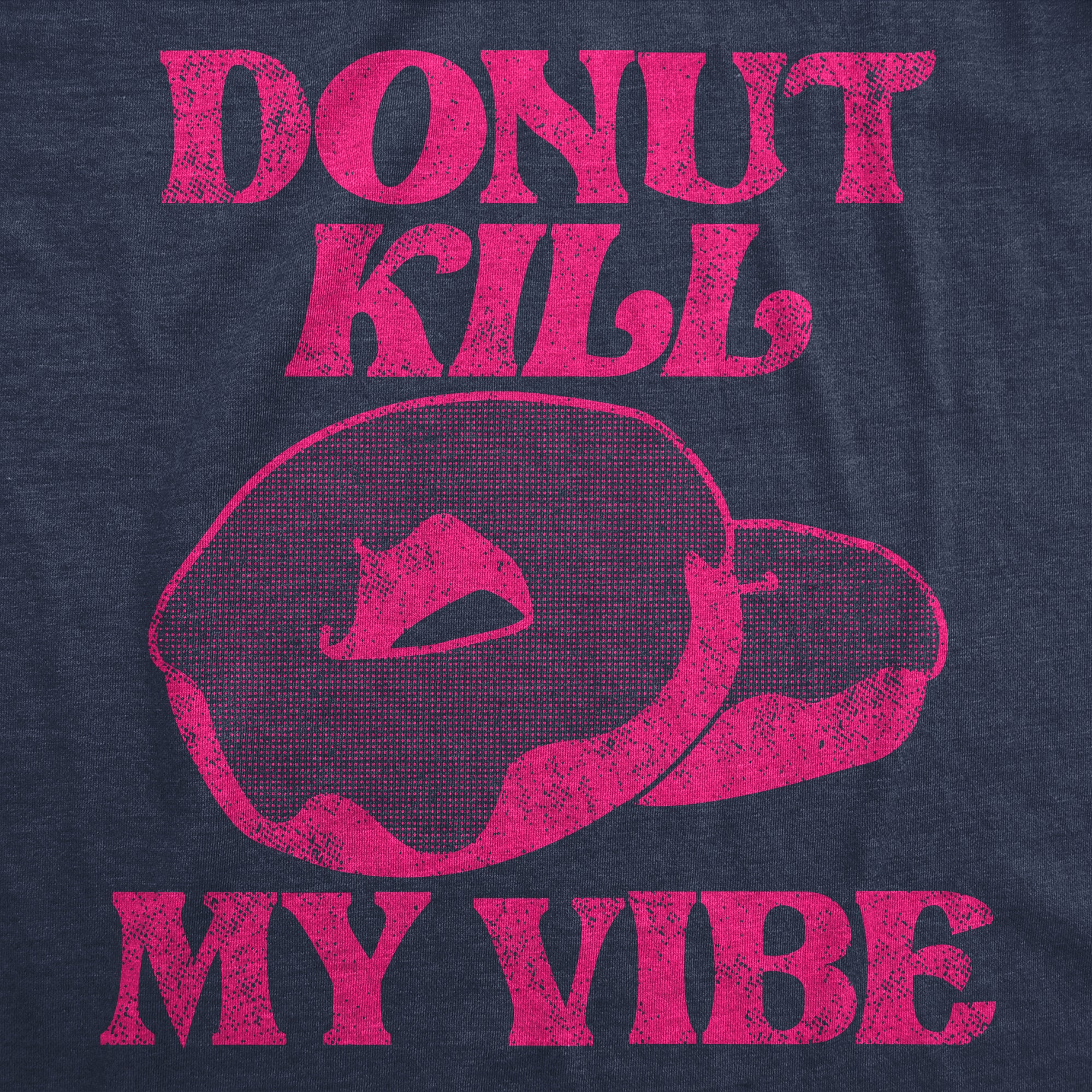 Funny Heather Navy - Donut Kill My Vibe Donut Kill My Vibe Mens T Shirt Nerdy Food sarcastic Tee