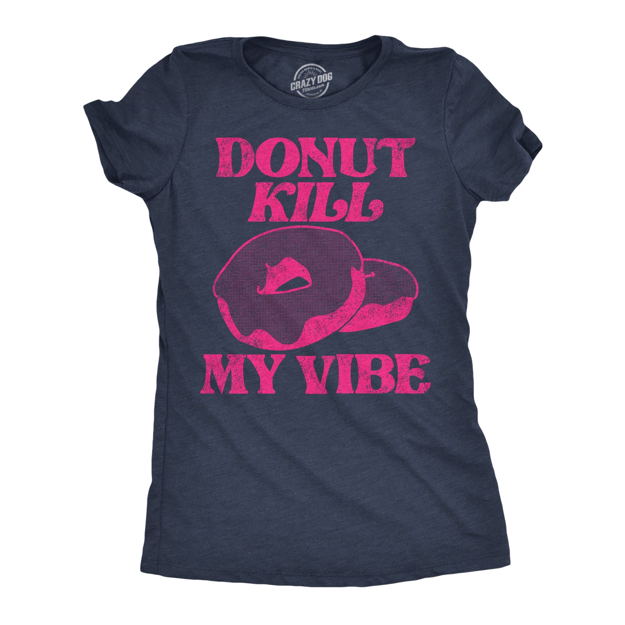 Funny Heather Navy - Donut Kill My Vibe Donut Kill My Vibe Womens T Shirt Nerdy Food sarcastic Tee