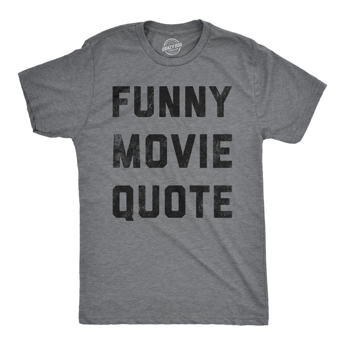 Funny Dark Heather Grey - Funny Movie Quote Funny Movie Quote Mens T Shirt Nerdy TV &amp; Movies sarcastic Tee