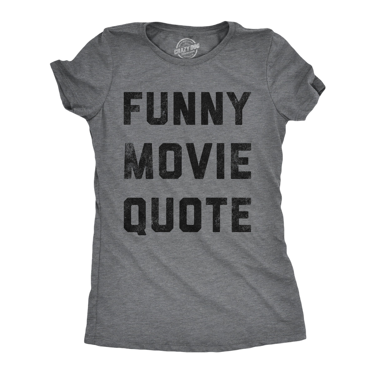 Funny Dark Heather Grey - Funny Movie Quote Funny Movie Quote Womens T Shirt Nerdy TV &amp; Movies sarcastic Tee