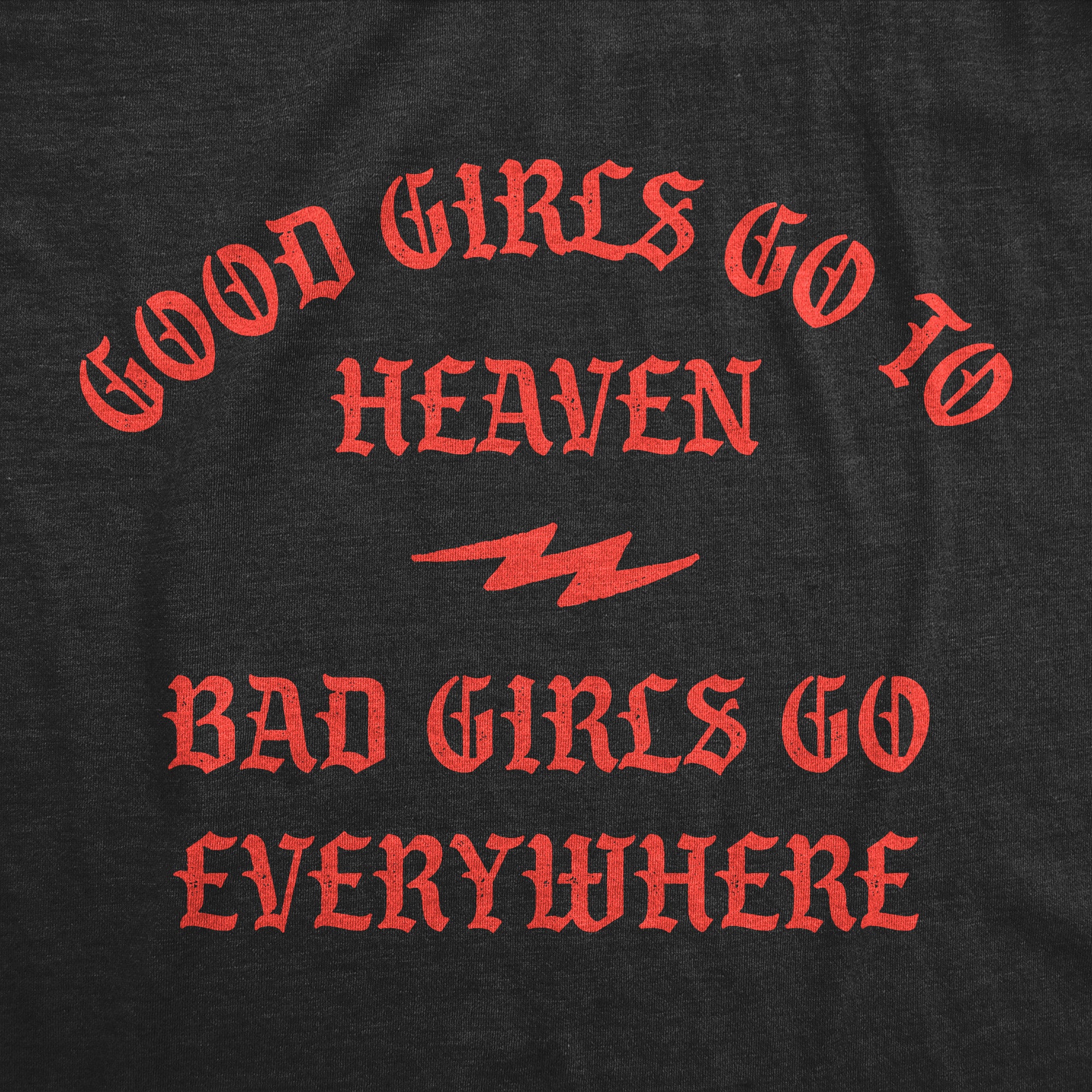 Funny Black - Bad Girls Go Everywhere Good Girls Go To Heaven Bad Girls Go Everywhere Hoodie Nerdy sarcastic Tee