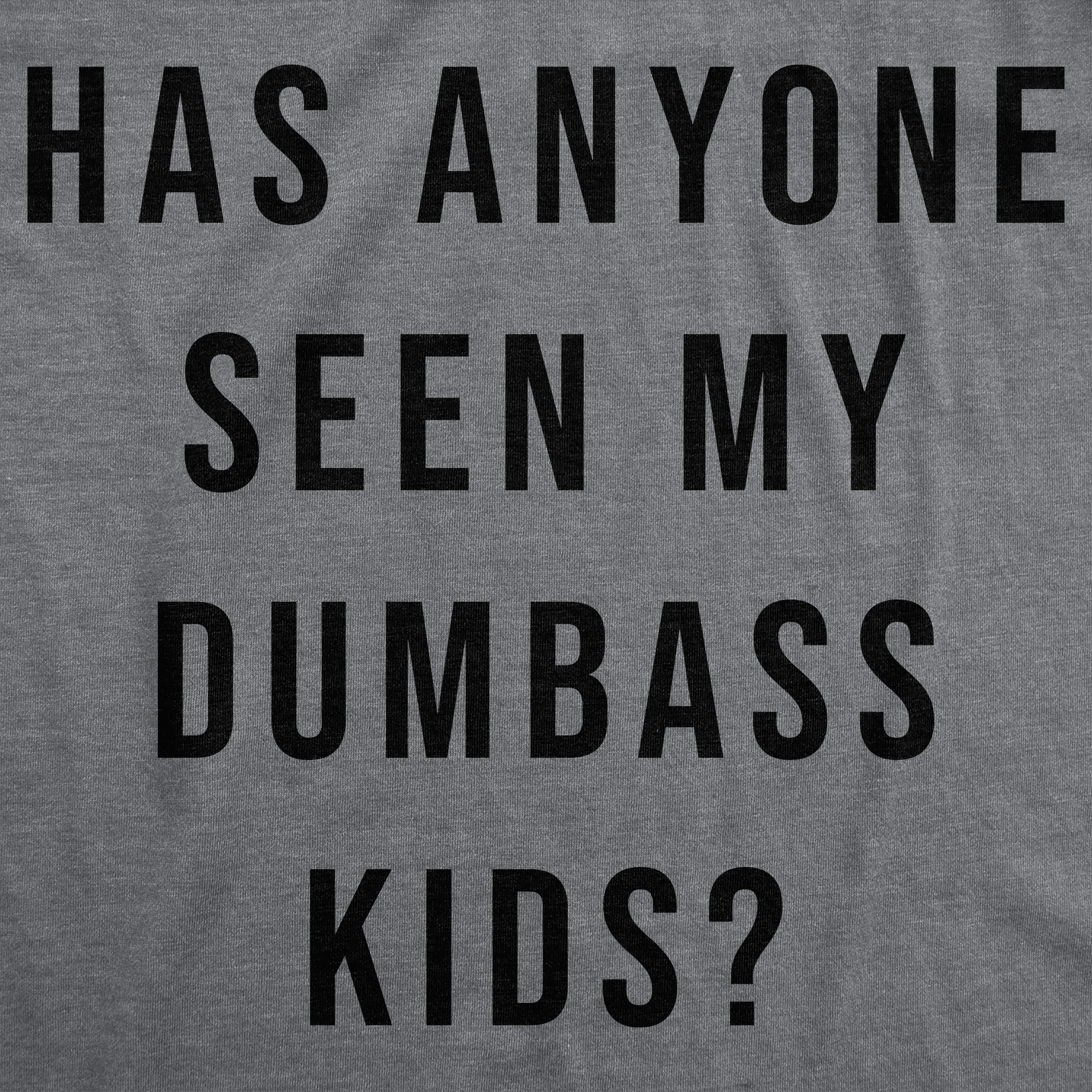 Funny Dark Heather Grey - Seen My Dumbass Kids Has Anyone Seen My Dumbass Kids Womens T Shirt Nerdy sarcastic Tee