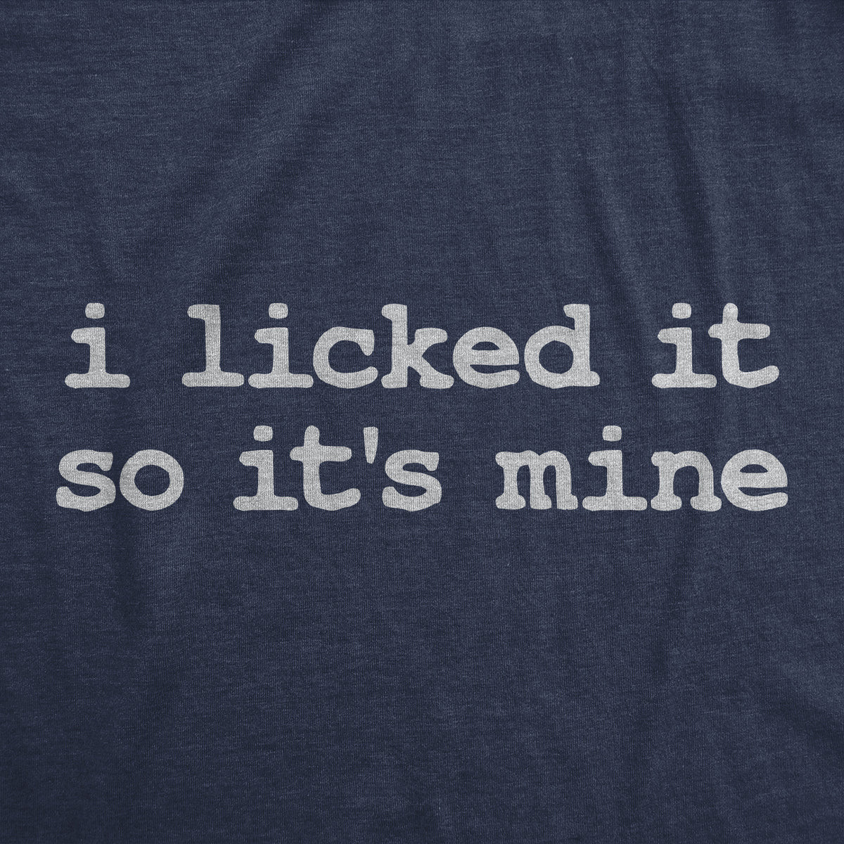 I Licked It So Its Mine Women&#39;s T Shirt