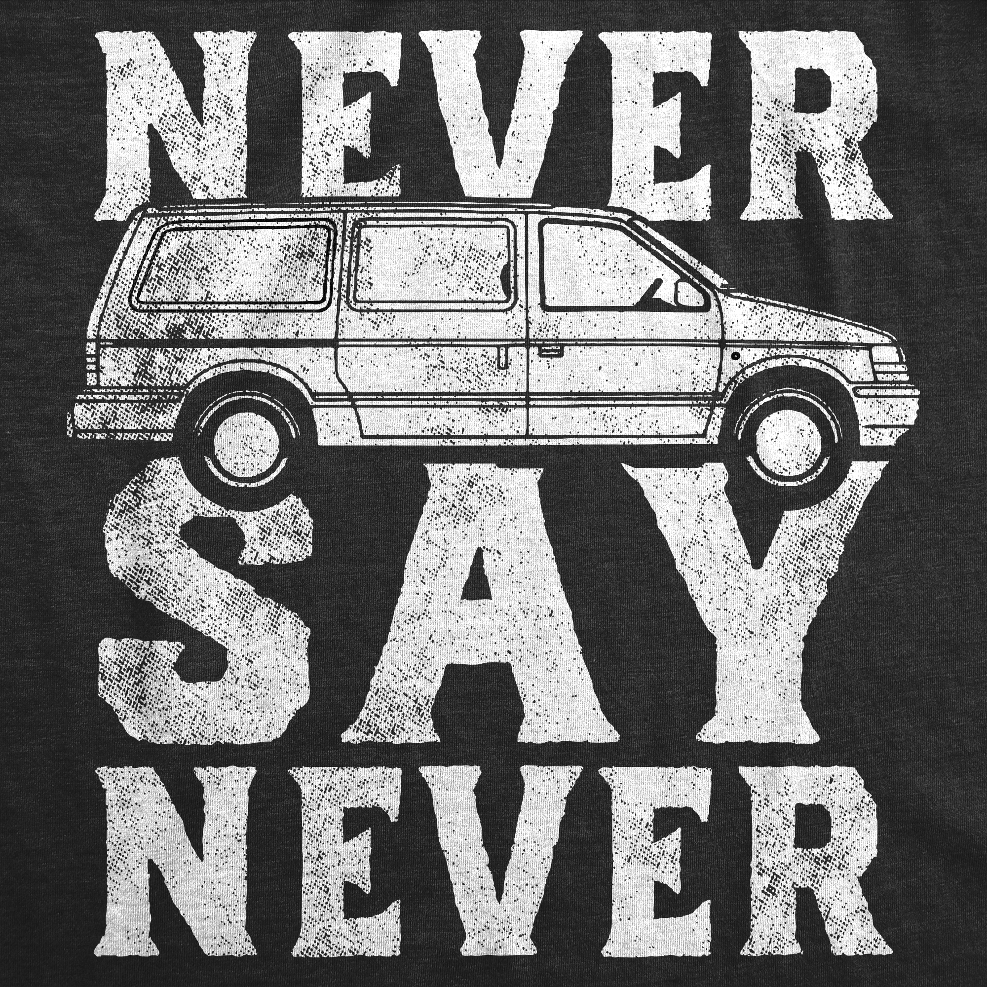 Funny Heather Black - Never Say Never Never Say Never Minivan Womens T Shirt Nerdy sarcastic Tee