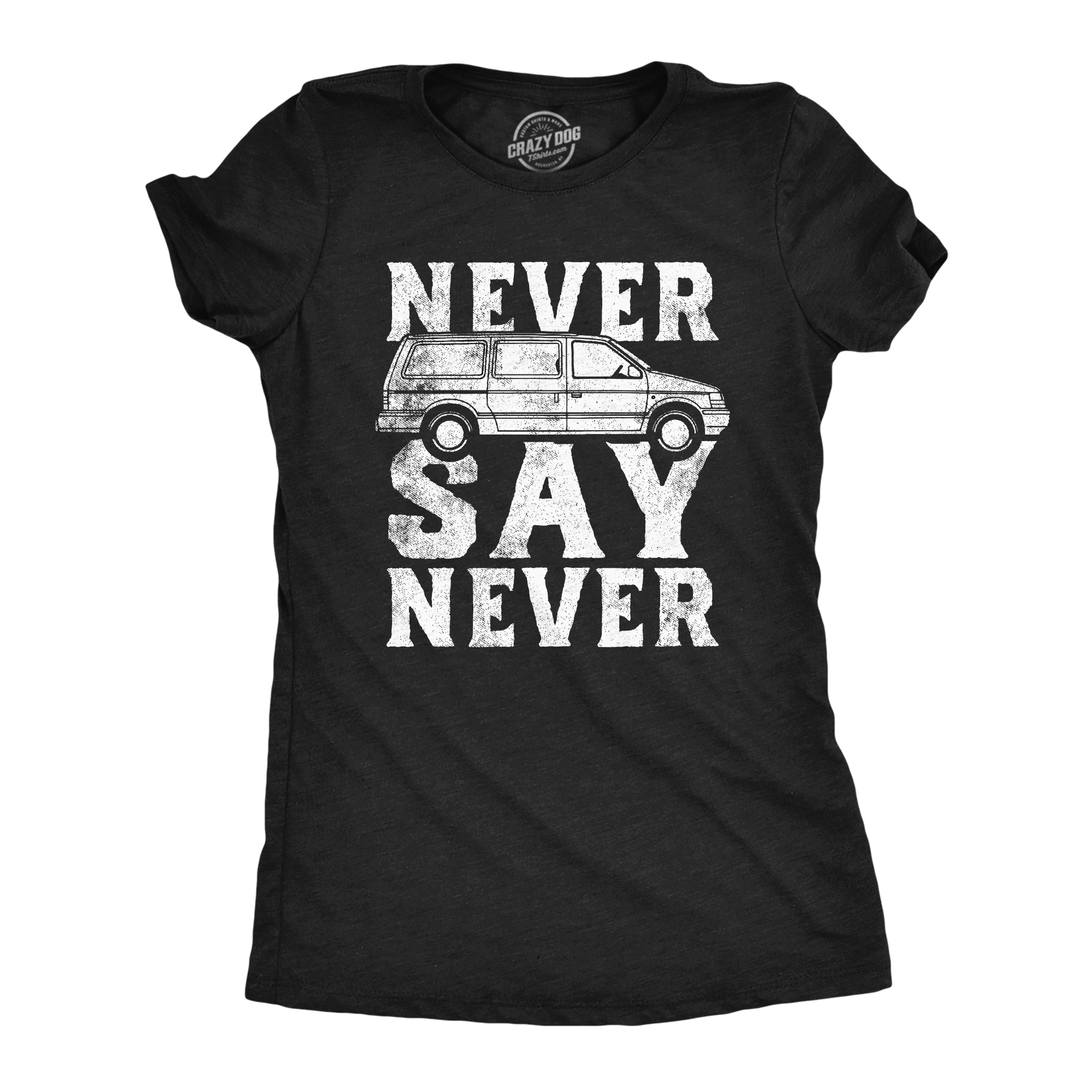 Funny Heather Black - Never Say Never Never Say Never Minivan Womens T Shirt Nerdy sarcastic Tee