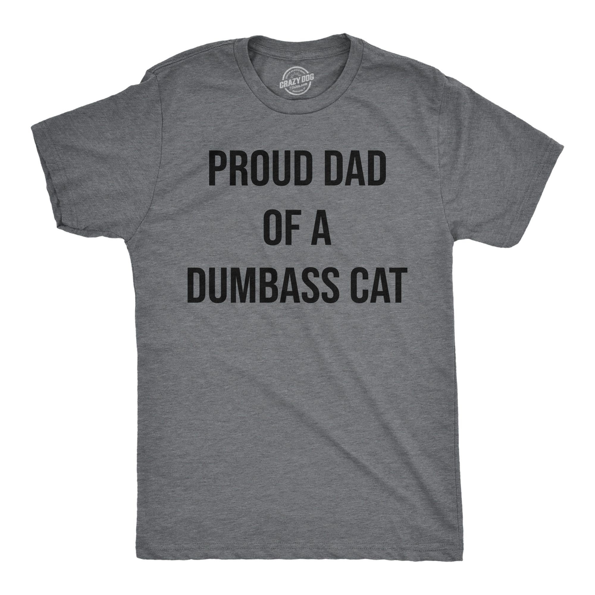 Funny Dark Heather Grey - Proud Dad Cat Proud Dad Of A Dumbass Cat Mens T Shirt Nerdy Cat Tee