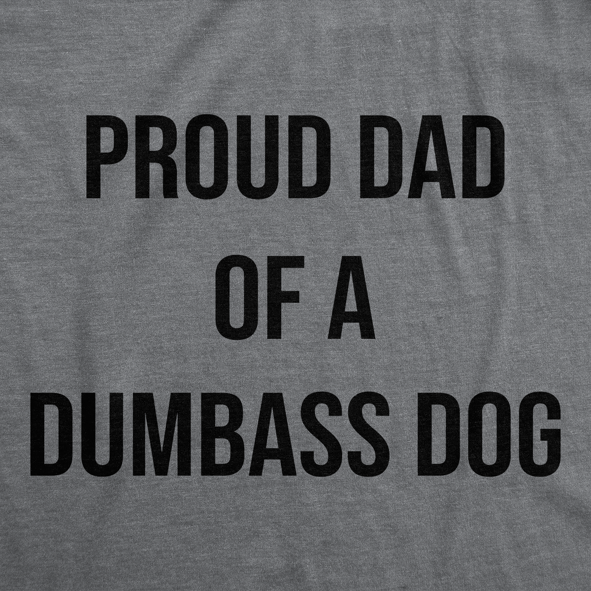 Proud Dad Of A Dumbass Dog Men&#39;s T Shirt