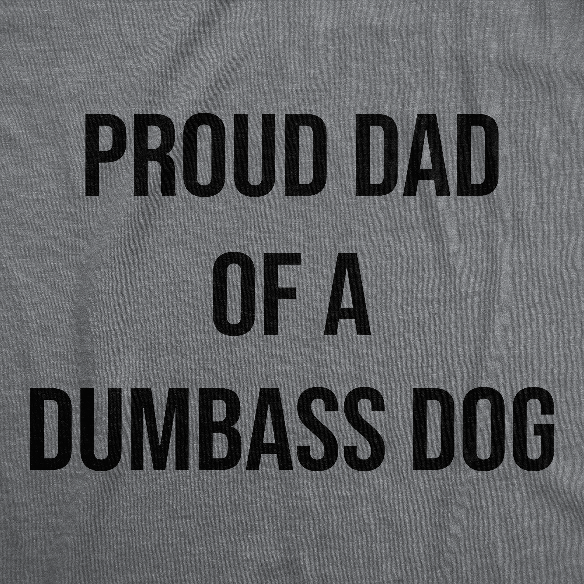 Funny Dark Heather Grey - Proud Dad Dog Proud Dad Of A Dumbass Dog Mens T Shirt Nerdy Dog Tee