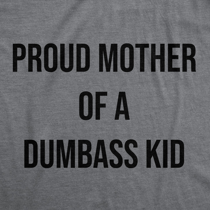 Proud Mother Of A Dumbass Kid Women's T Shirt