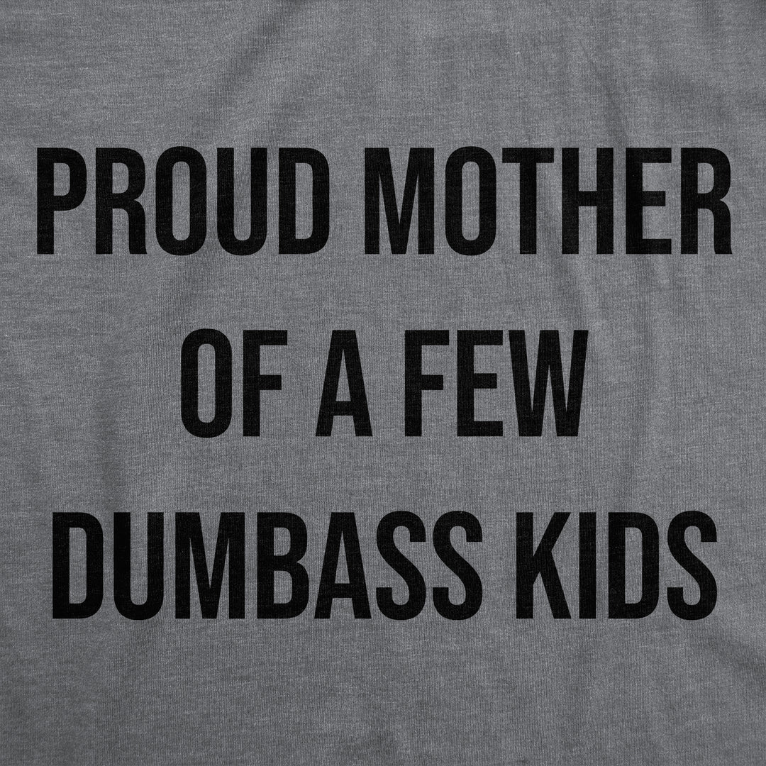 Proud Mother Of A Few Dumbass Kids Women's T Shirt