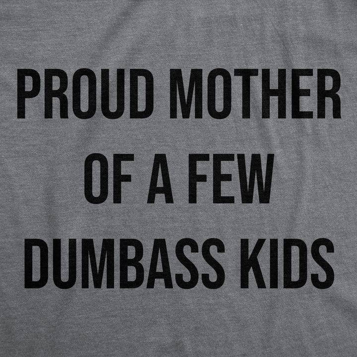 Proud Mother Of A Few Dumbass Kids Women's T Shirt