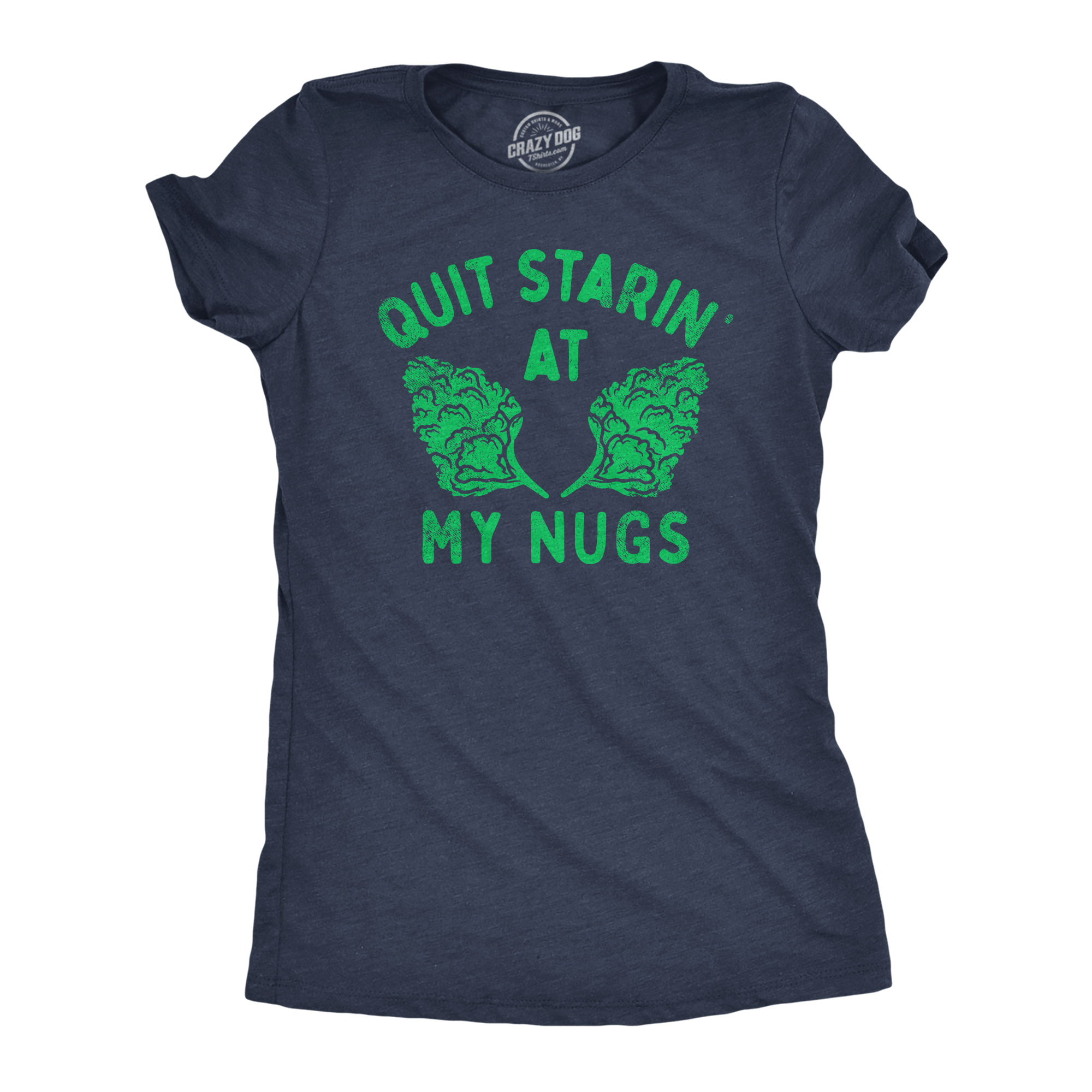 Funny Heather Navy - Starin At My Nugs Quit Starin At My Nugs Womens T Shirt Nerdy 420 sarcastic Tee