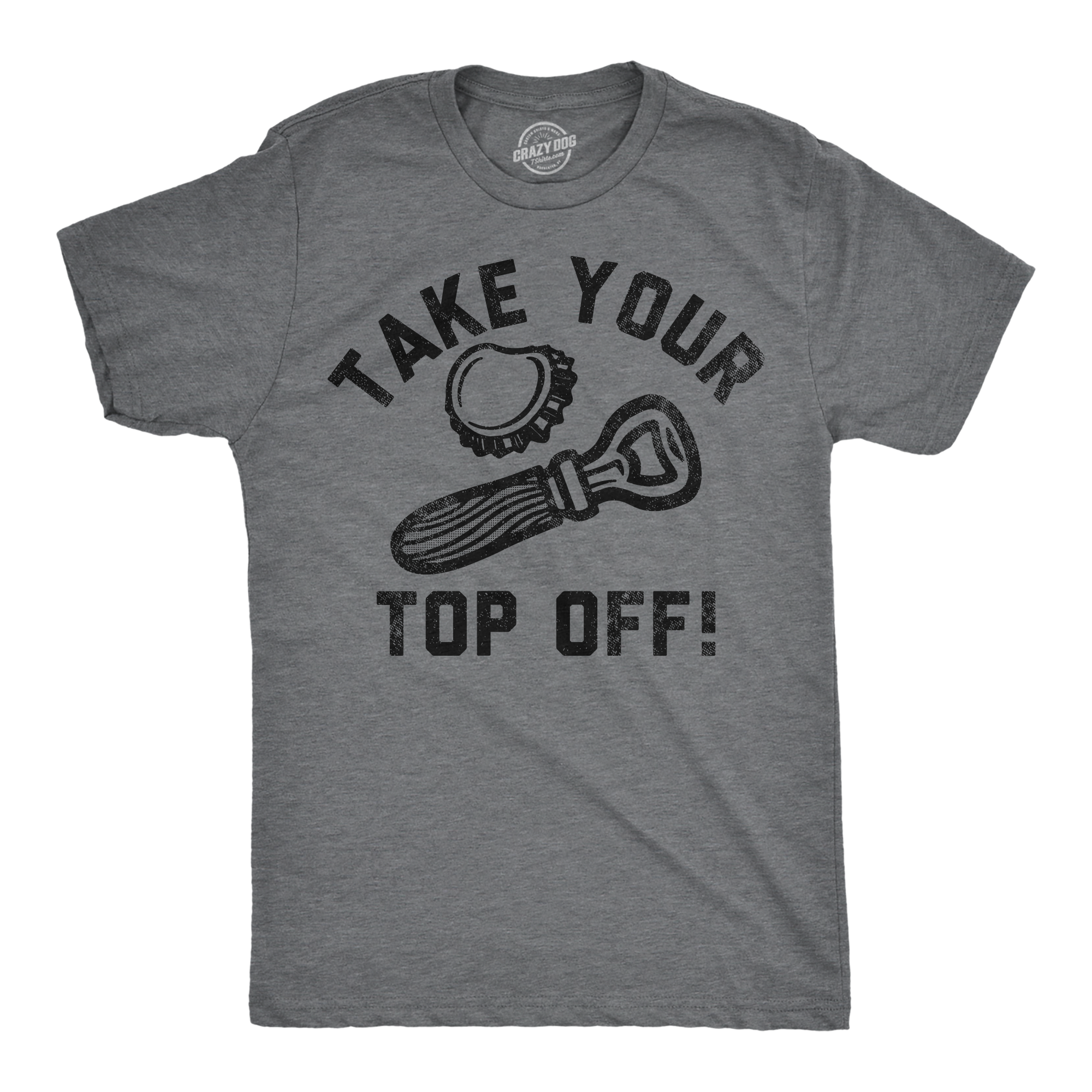 Funny Dark Heather Grey - Take Your Top Off Take Your Top Off Mens T Shirt Nerdy Drinking sarcastic Tee