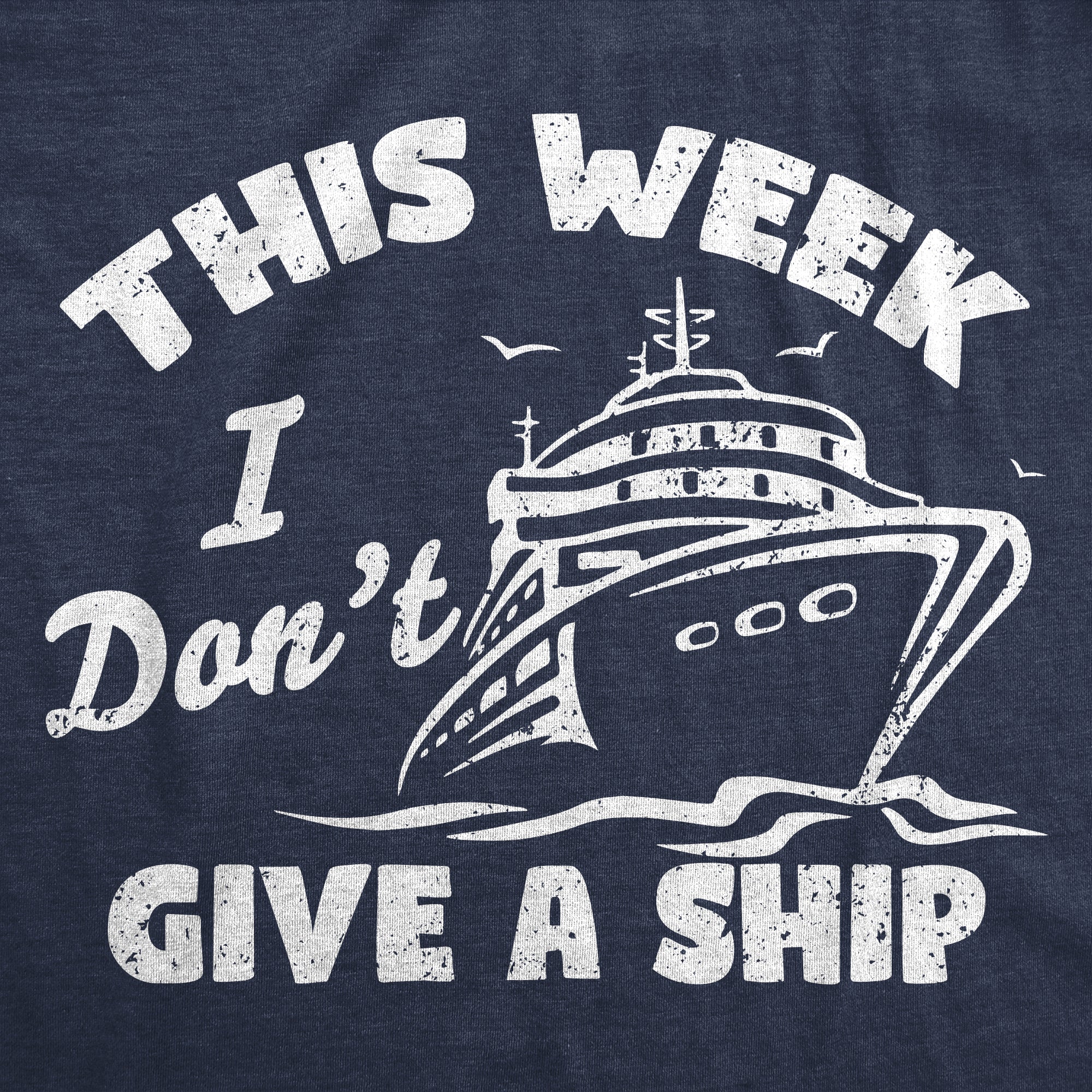 Funny Heather Navy - Give A Ship This Week I Dont Give A Ship Mens T Shirt Nerdy vacation sarcastic Tee