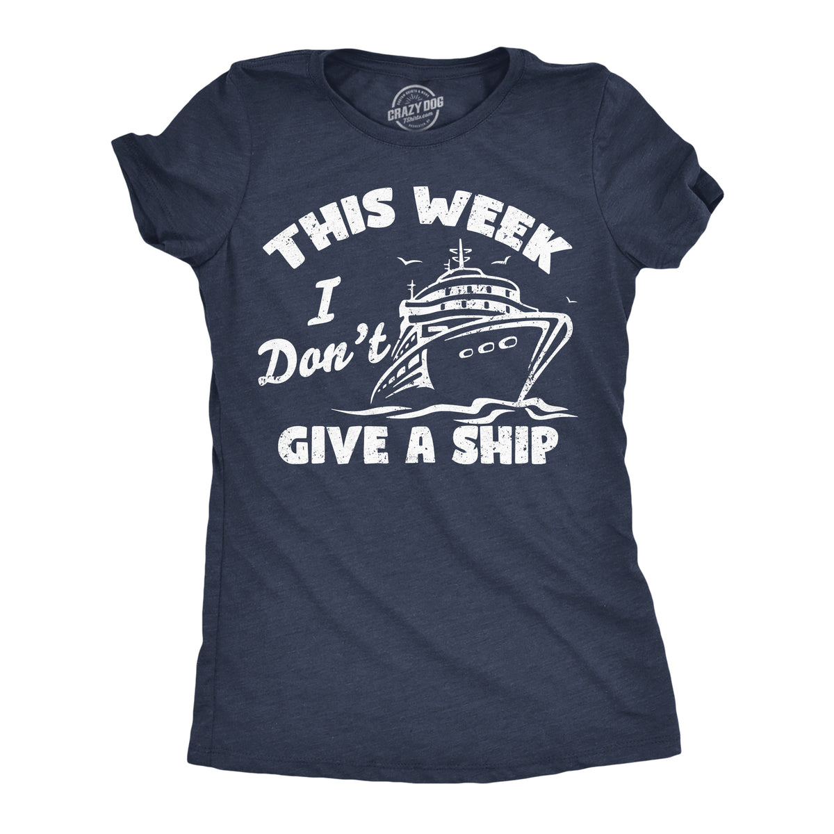 Funny Heather Navy - Give A Ship This Week I Dont Give A Ship Womens T Shirt Nerdy vacation Tee