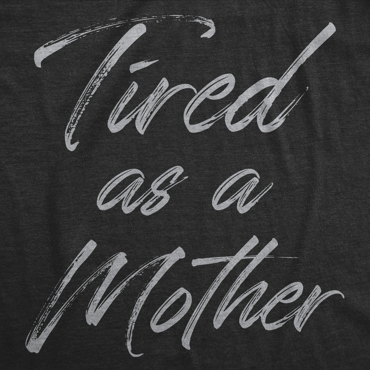 Tired As A Mother Women&#39;s T Shirt