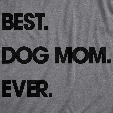 Funny Dark Heather Grey - Best Dog Mom Best Dog Mom Ever Womens T Shirt Nerdy Mother's Day Dog Tee
