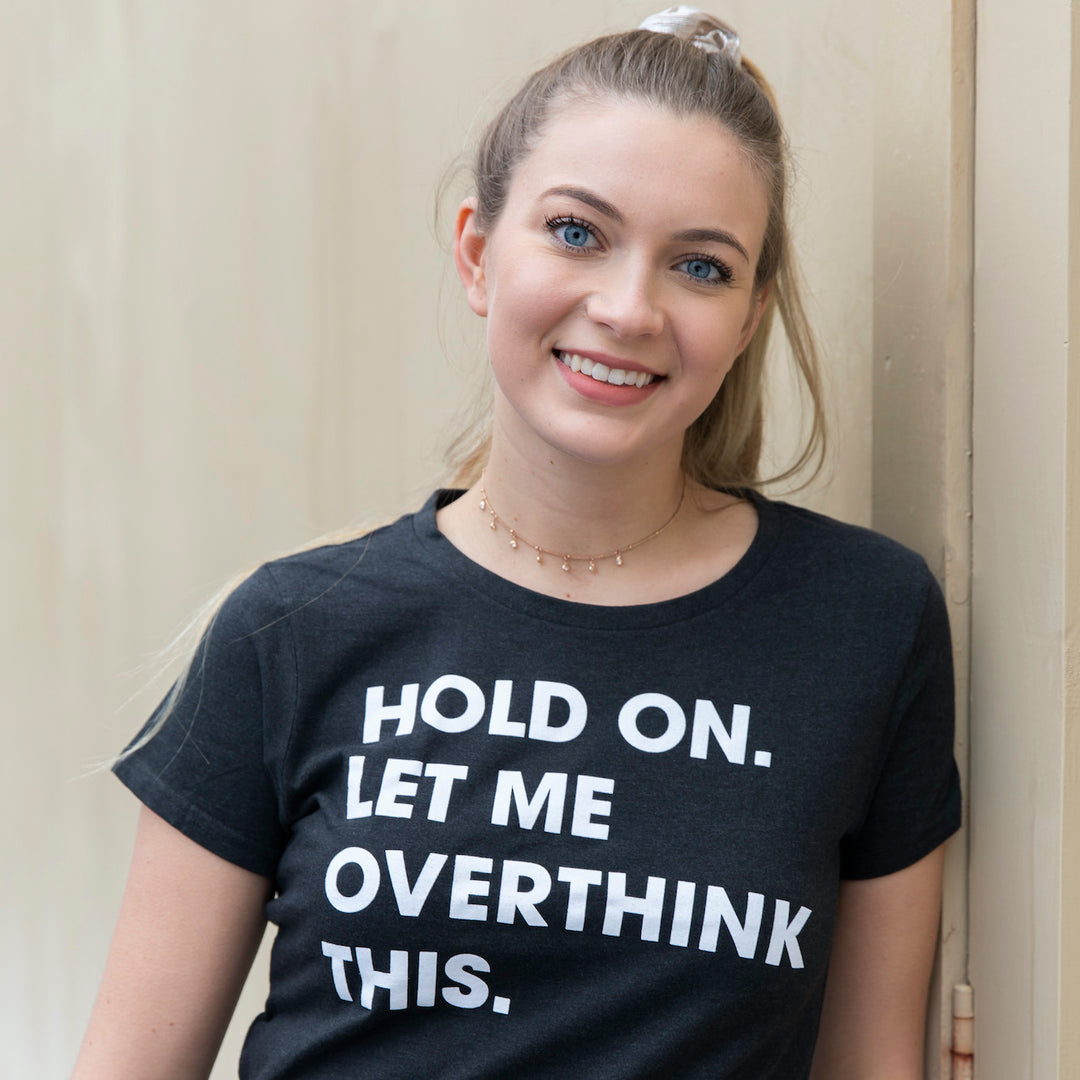 Hold On Let Me Overthink This Women's T Shirt