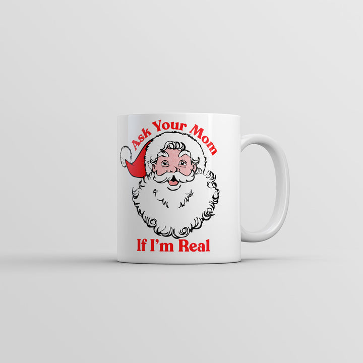 Funny White Ask Your Mom If I'm Real Coffee Mug Nerdy Christmas sarcastic Tee
