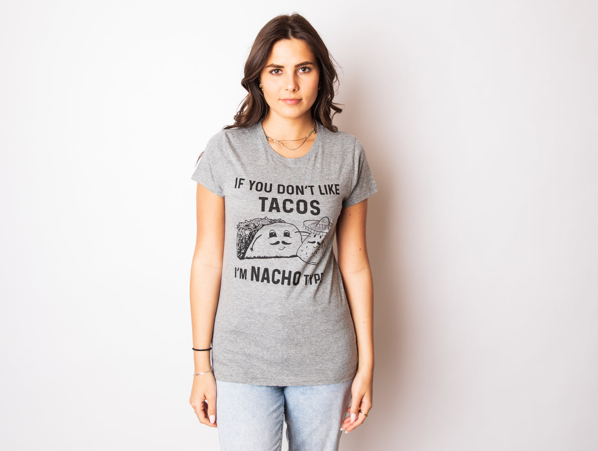 If YouDon&#39;t Like Tacos I&#39;m Nacho Type Women&#39;s T Shirt