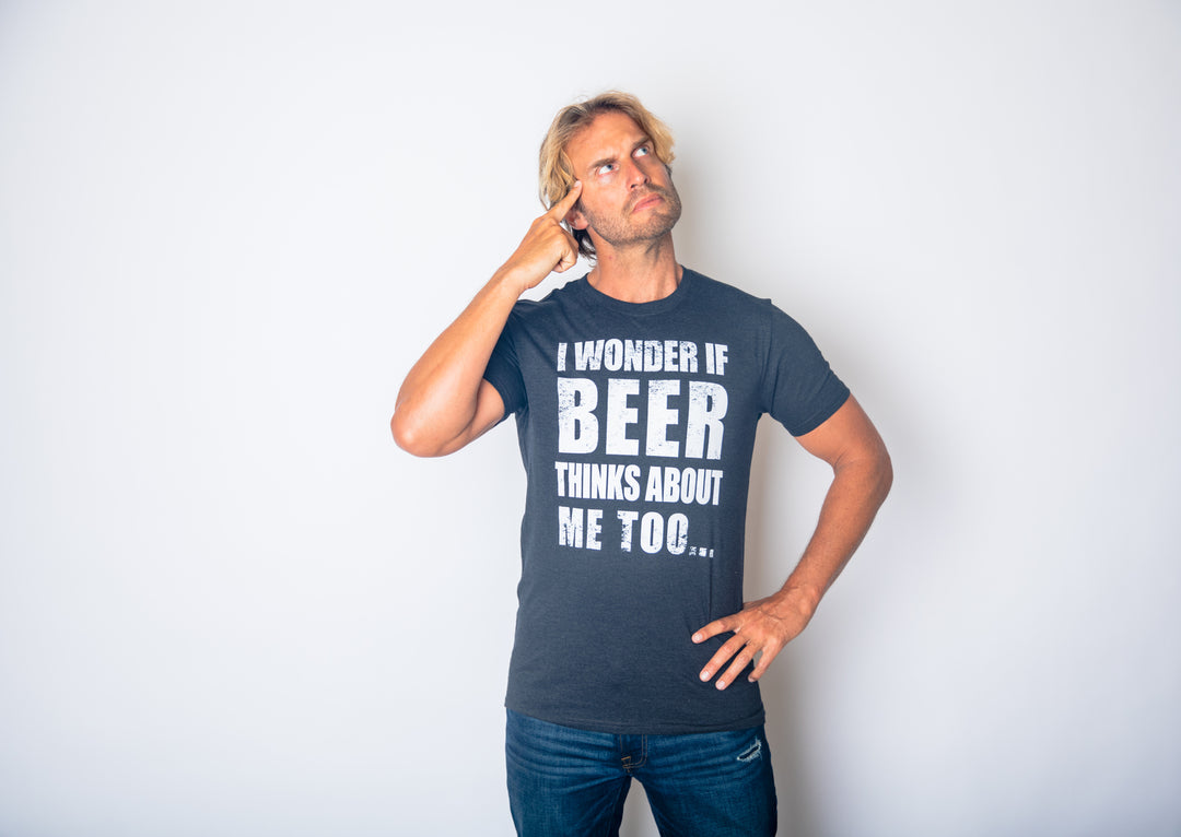 Wonder if Beer Thinks About Me Men's T Shirt