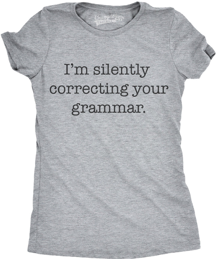 Funny Dark Heather Grey I'm Silently Correcting Your Grammar Womens T Shirt Nerdy Nerdy Sarcastic Tee