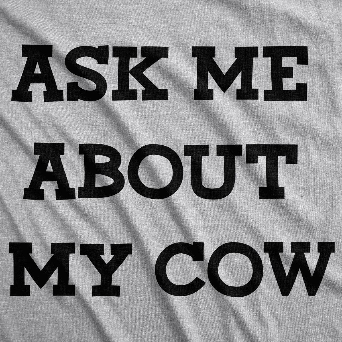Ask Me About My Cow Women&#39;s T Shirt