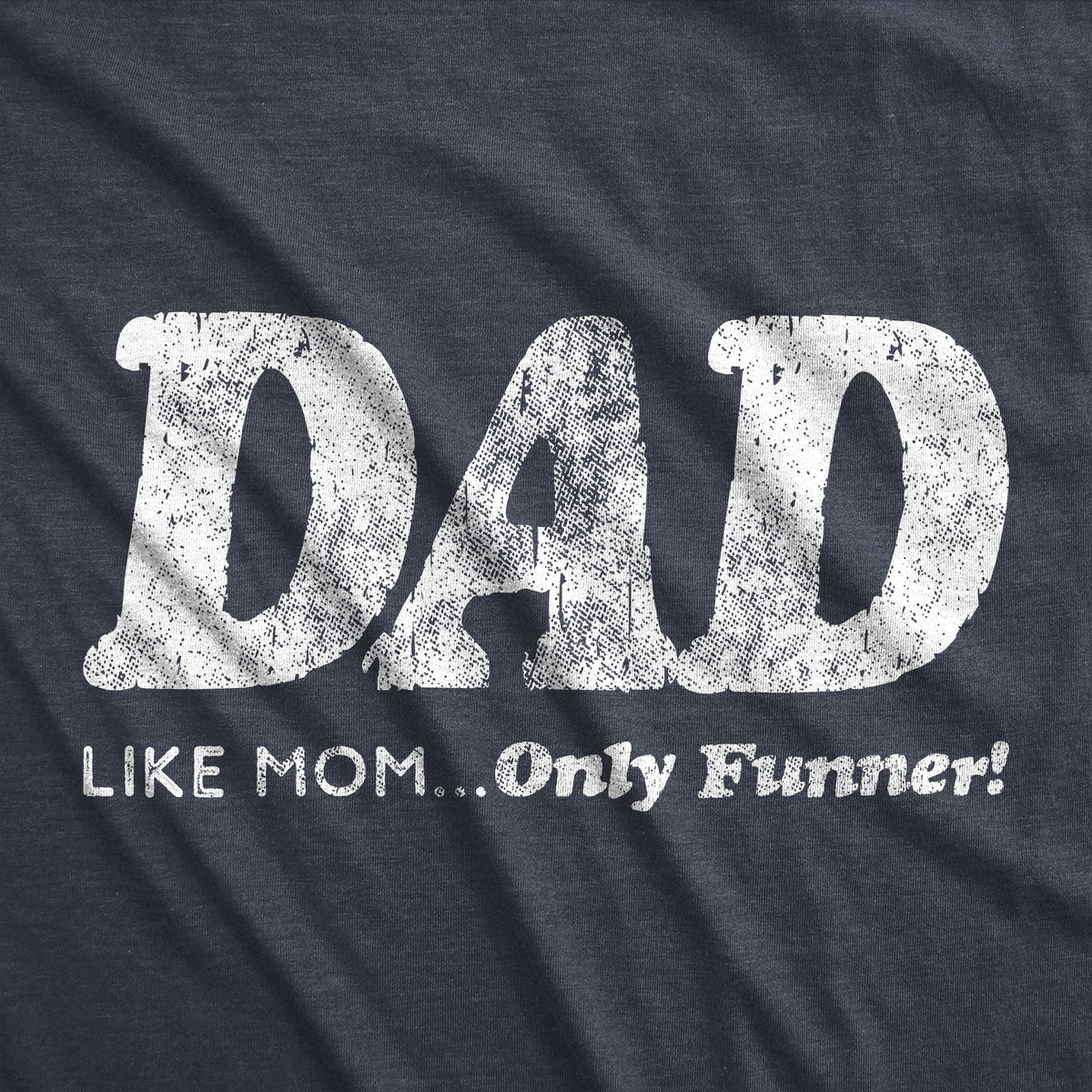 Dad, Like Mom Only Funnier Men&#39;s T Shirt
