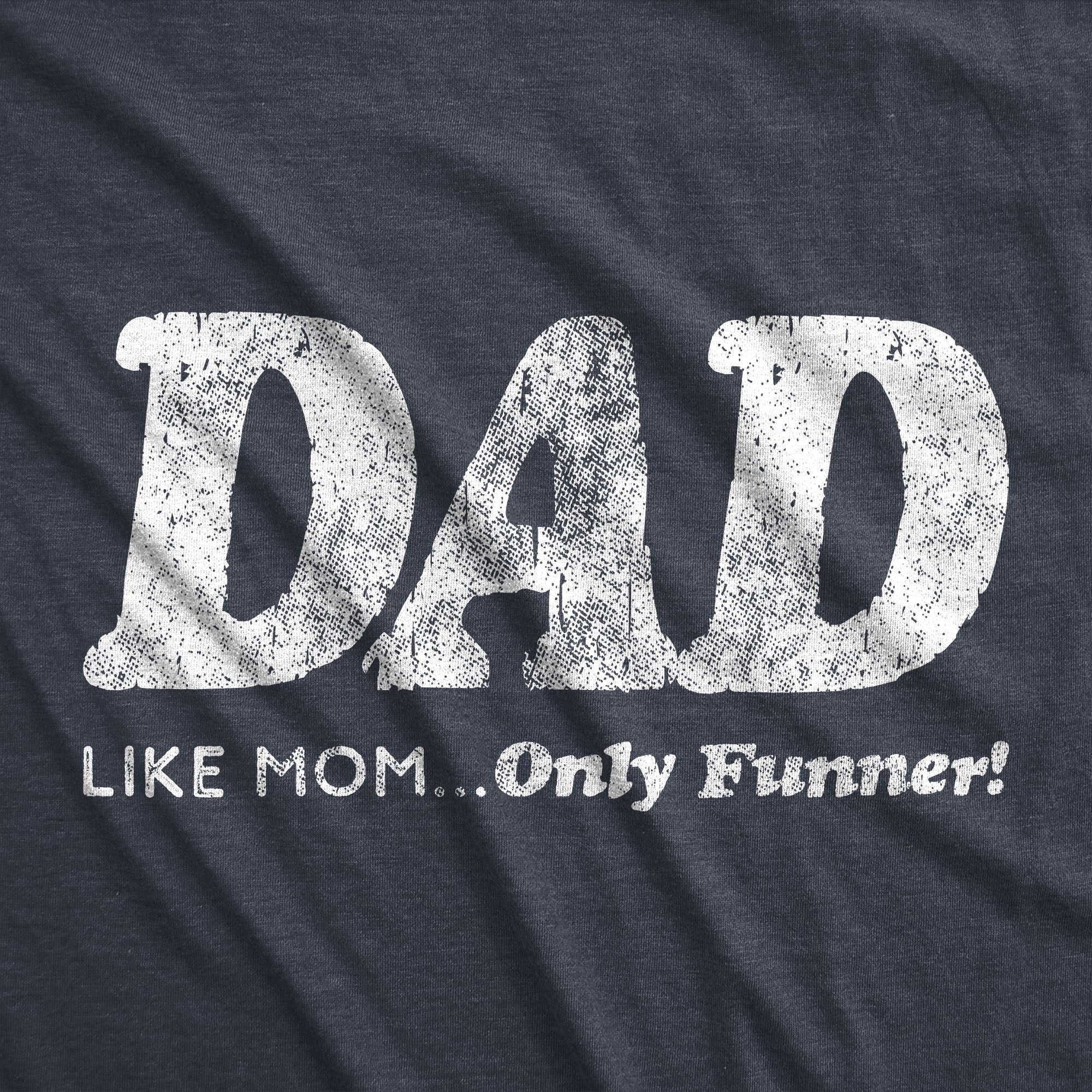 Funny Heather Mom - Dad Like Mom Dad, Like Mom Only Funnier Mens T Shirt Nerdy Father's Day Tee