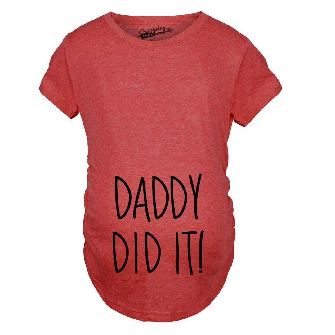 Funny Heather Red - Daddy Did It Daddy Did It Maternity T Shirt Nerdy Father's Day Tee