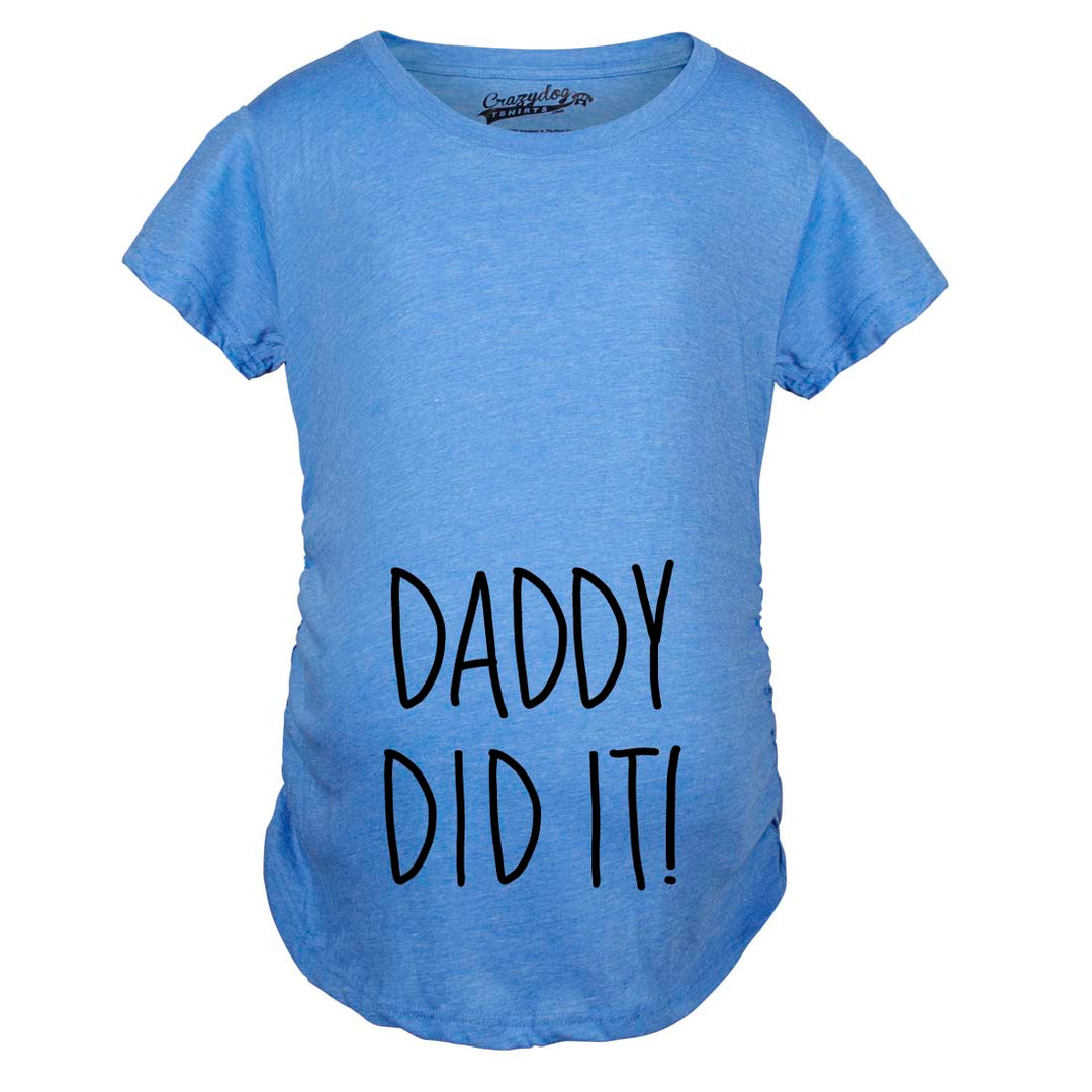 Funny Heather Light Blue - Daddy Did It Daddy Did It Maternity T Shirt Nerdy Father's Day Tee