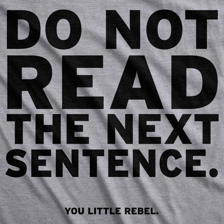 Do Not Read The Next Sentence Women's T Shirt