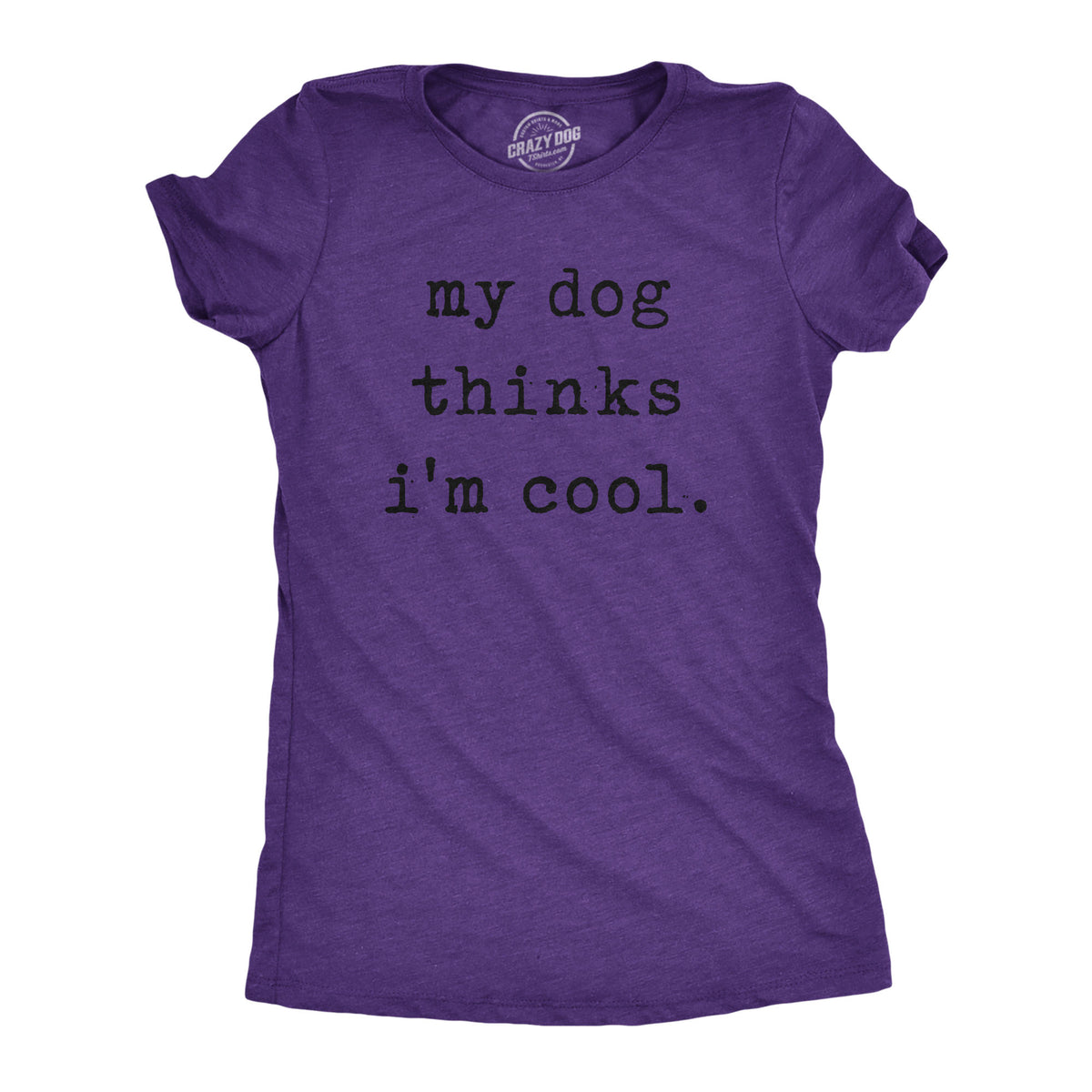 Funny Heather Purple My Dog Thinks I&#39;m Cool Womens T Shirt Nerdy Dog Introvert Tee