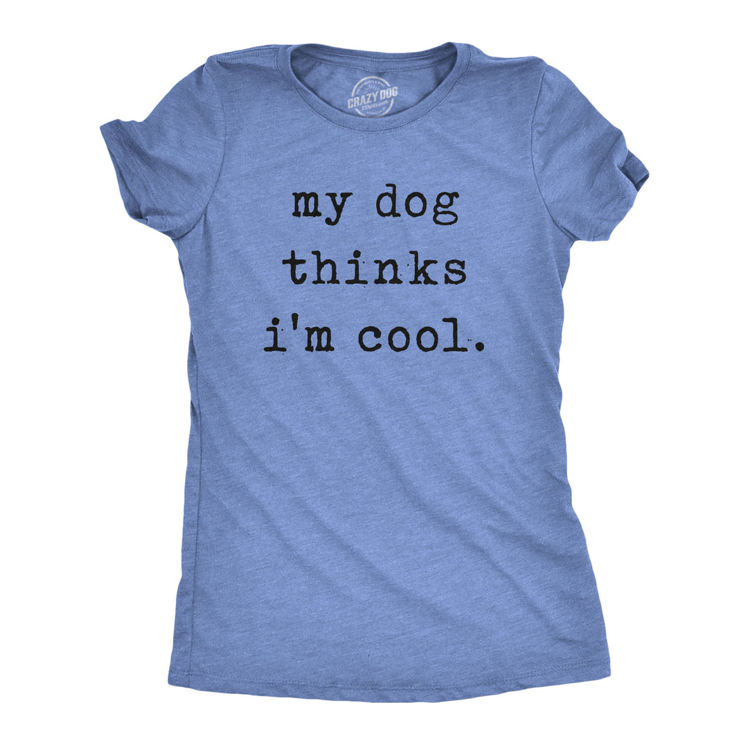 Funny Heather Light Blue My Dog Thinks I'm Cool Womens T Shirt Nerdy Dog Introvert Tee