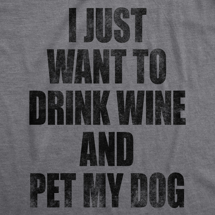 I Just Want To Drink Wine and Pet My Dog Women's T Shirt