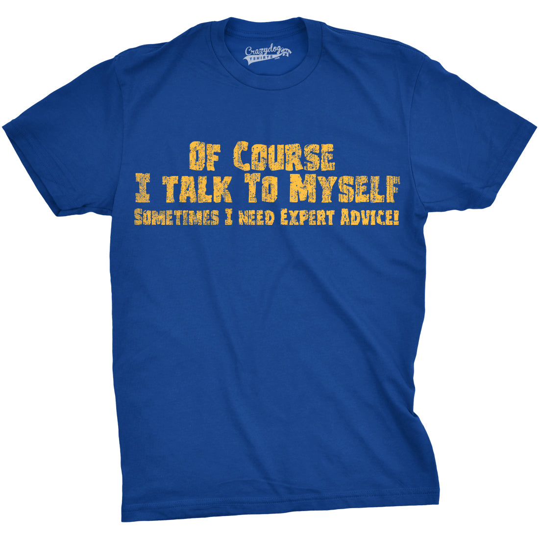 Funny Heather Royal Of Course I Talk To Myself, I Need Expert Advice Mens T Shirt Nerdy Sarcastic Tee
