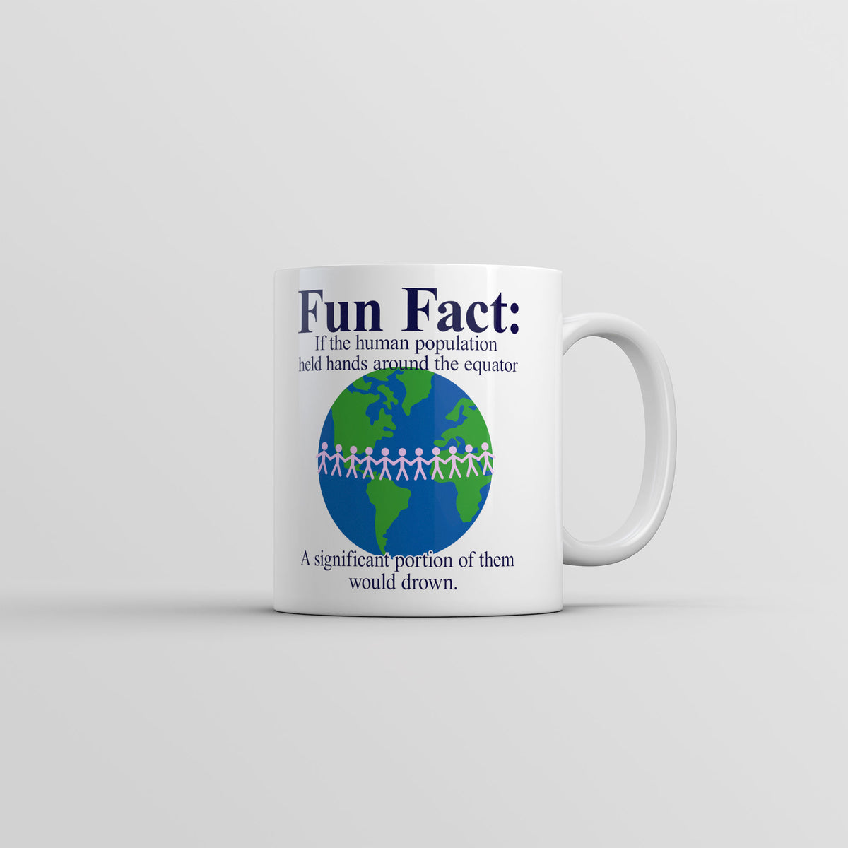 Funny White Fun Fact if Humans Held Hands Around The Equator Most Of Them Would Drown Coffee Mug Nerdy sarcastic Tee
