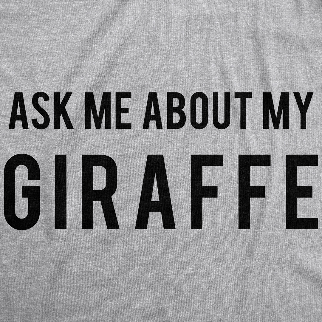 Ask Me About My Giraffe Women's T Shirt
