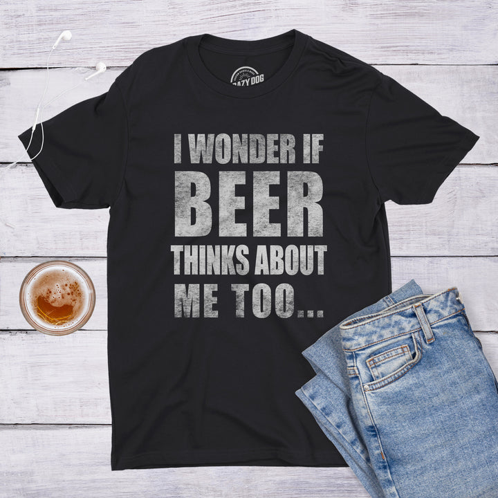 Wonder if Beer Thinks About Me Men's T Shirt