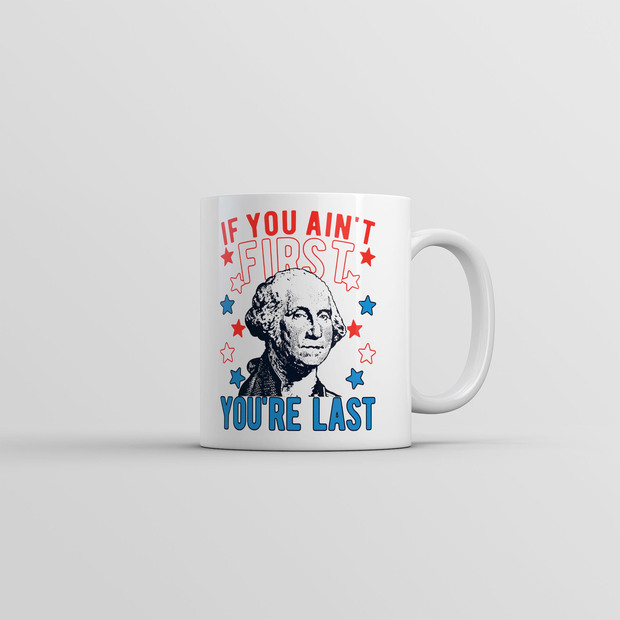 Funny White If You Aint First Youre Last Coffee Mug Nerdy Fourth of July Sarcastic Tee