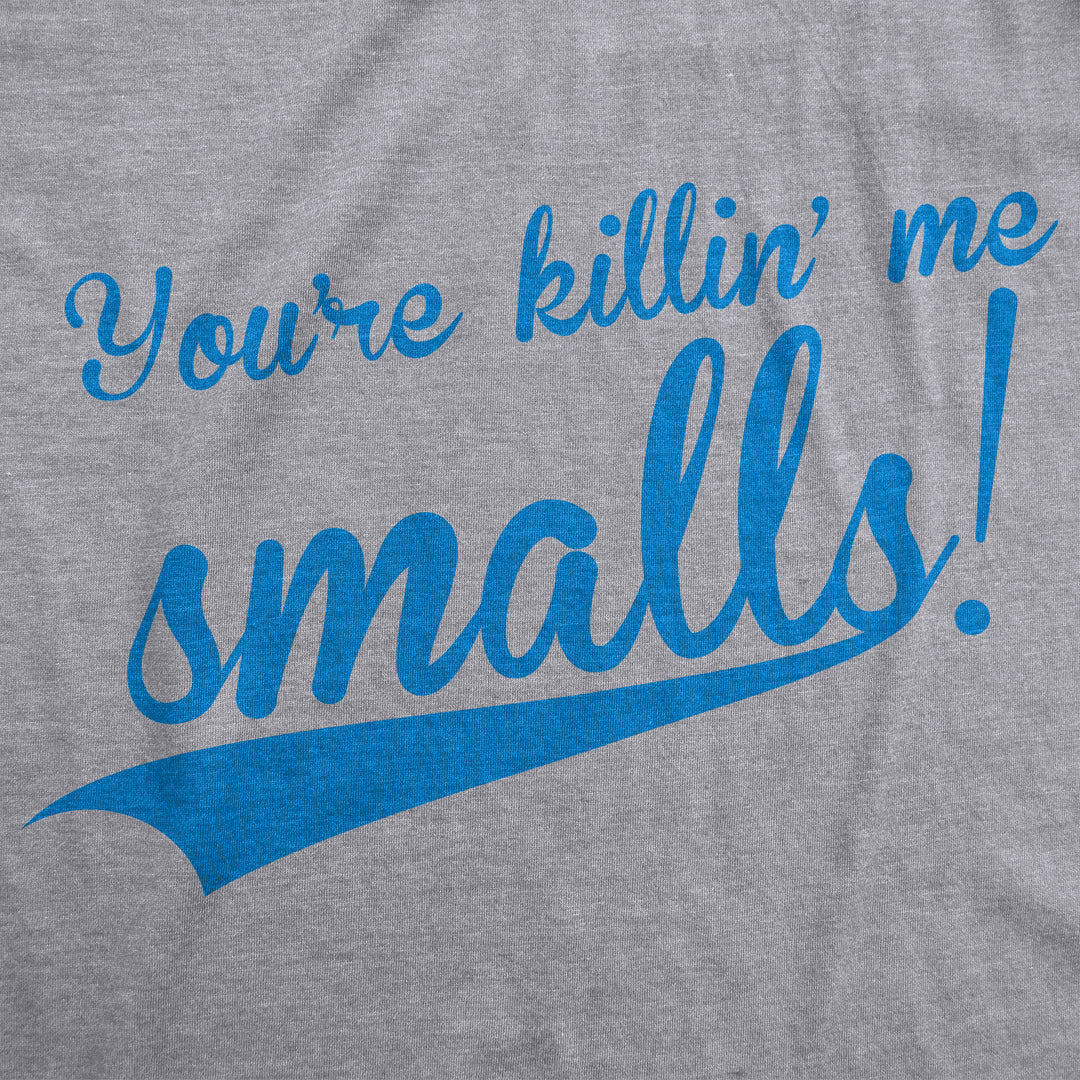 You're Killing Me Smalls Men's T Shirt