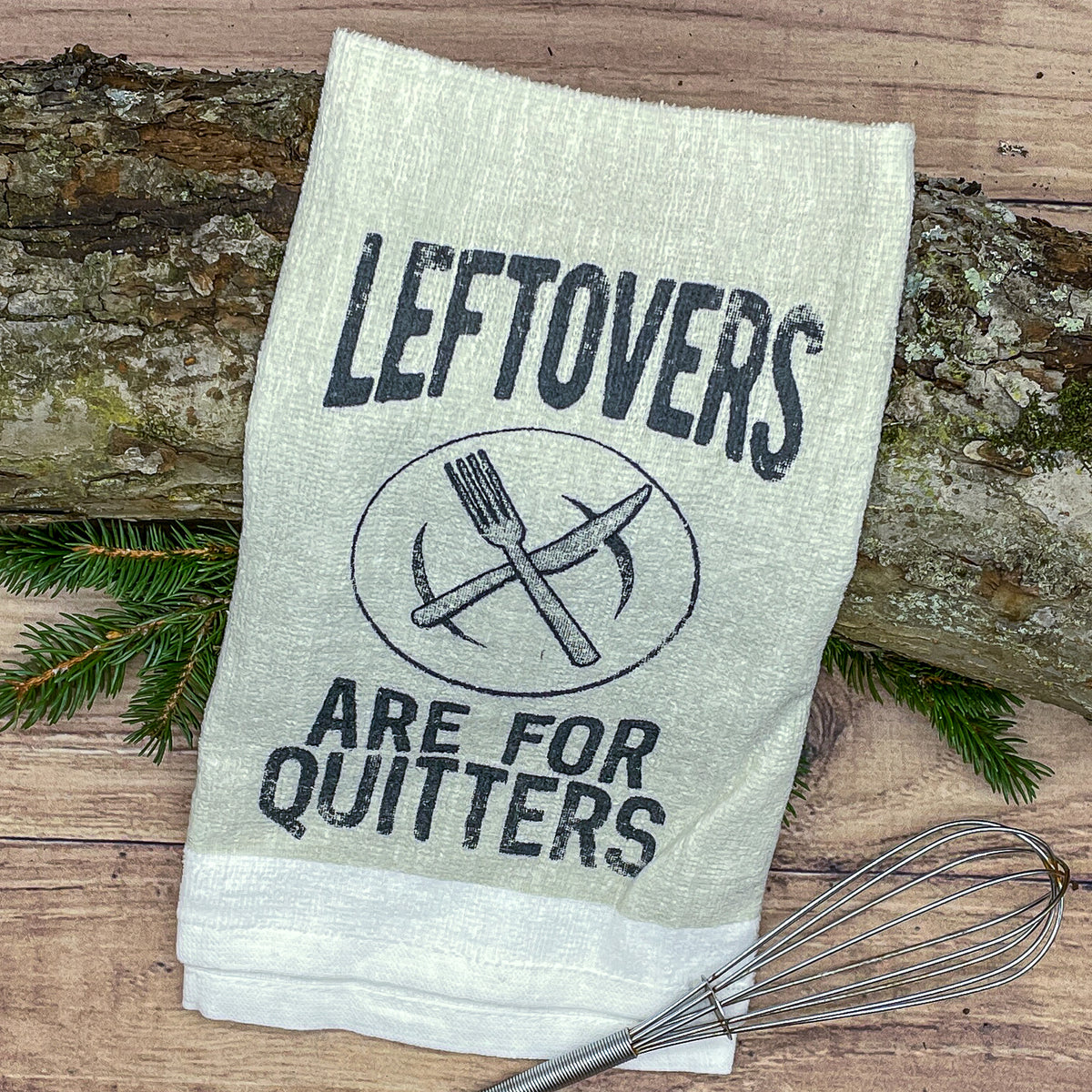 Leftovers Are For Quitters Tea Towel