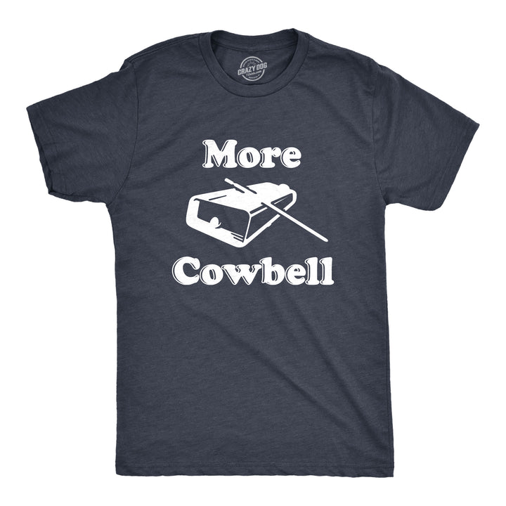 Funny Heather Navy - More Cowbell More Cowbell Mens T Shirt Nerdy TV & Movies Music Tee