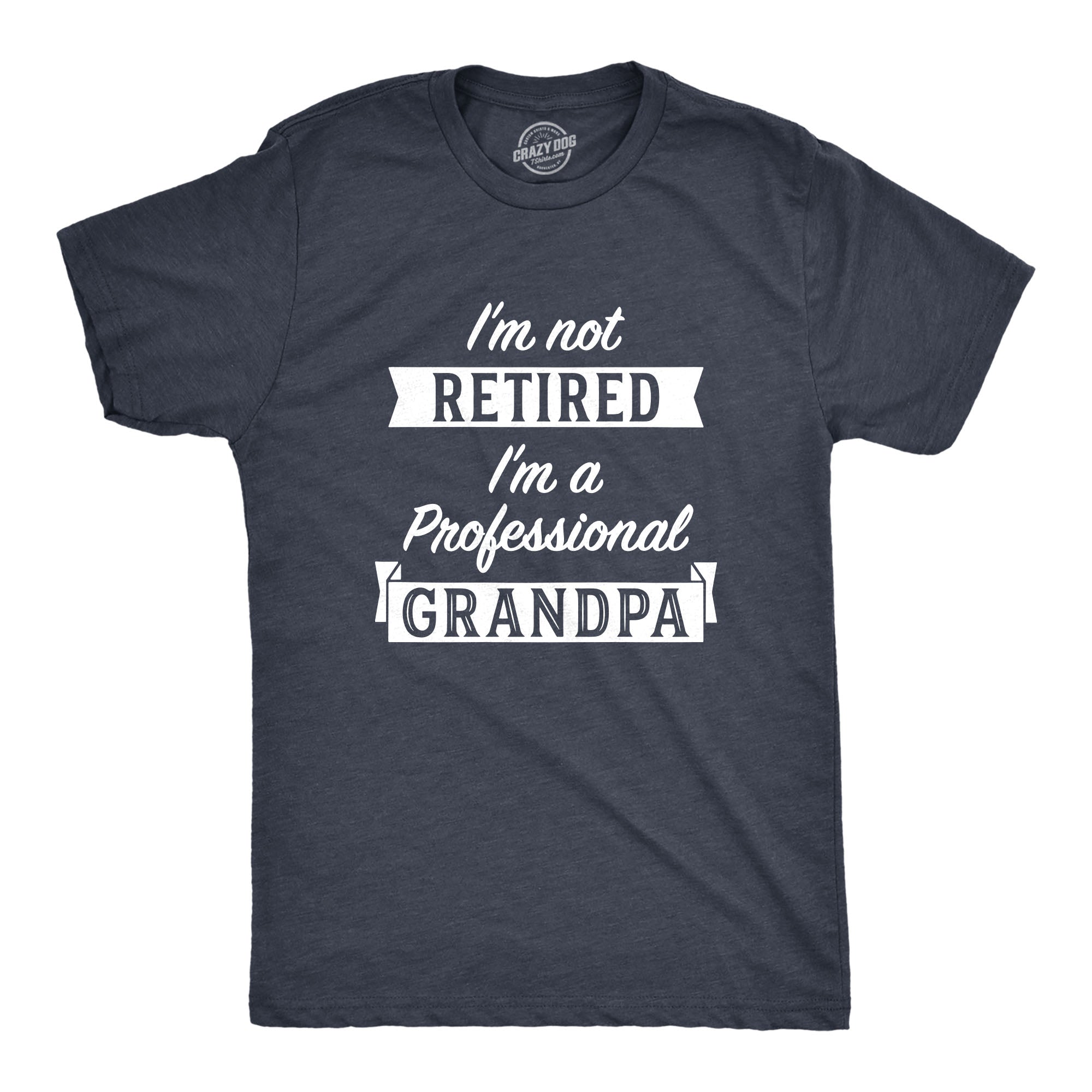 Funny Heather Navy I'm Not Retired I'm A Professional Grandpa Mens T Shirt Nerdy Father's Day Grandfather office Tee