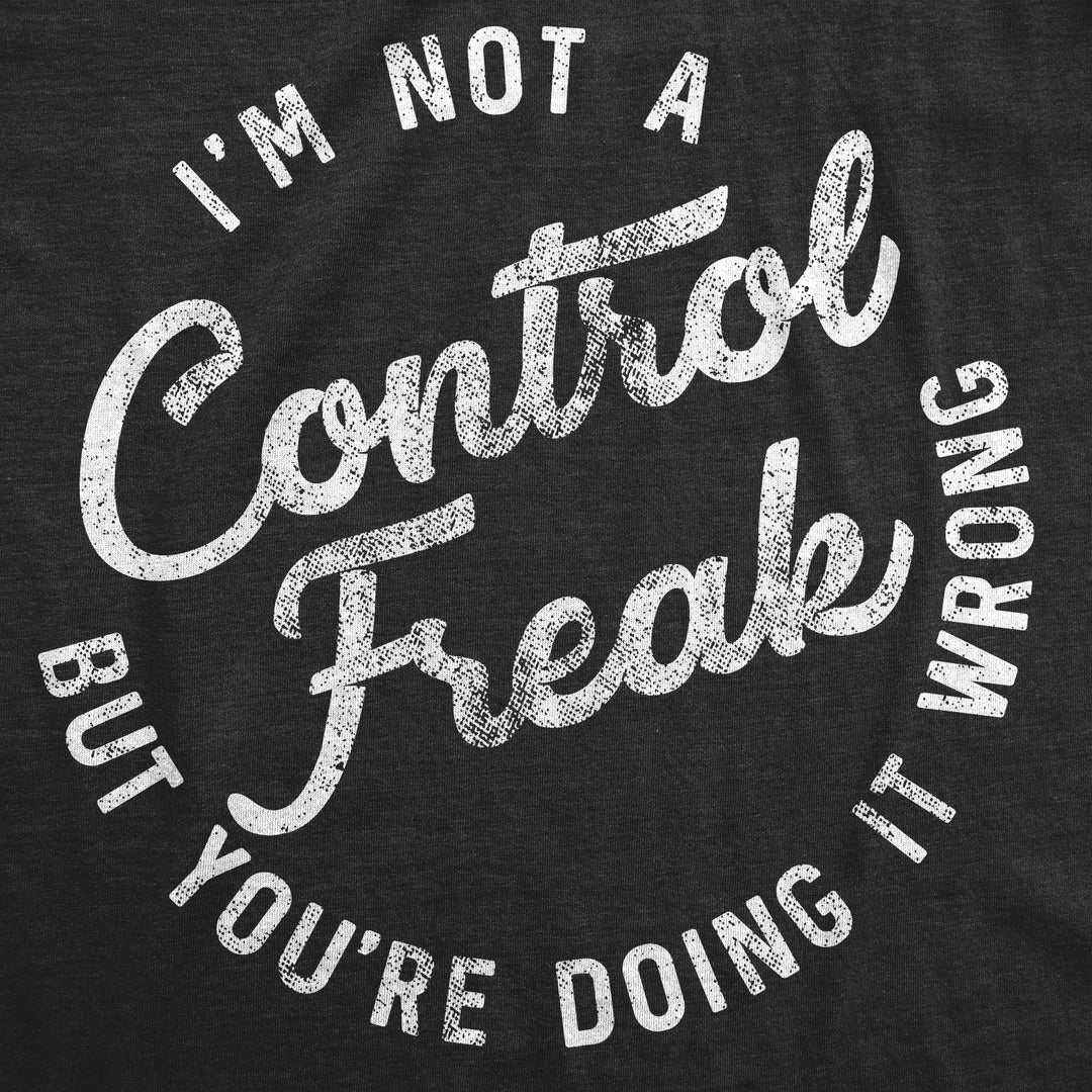 I'm Not A Control Freak Women's T Shirt