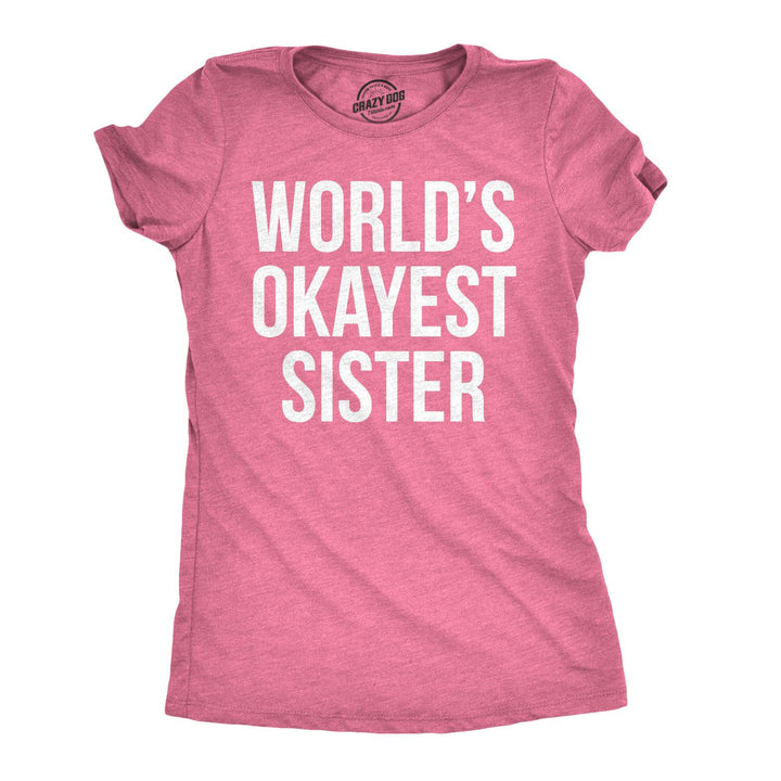 Funny Heather Pink World's Okayest Sister Womens T Shirt Nerdy Okayest Sister Sarcastic Tee
